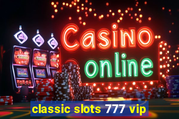 classic slots 777 vip